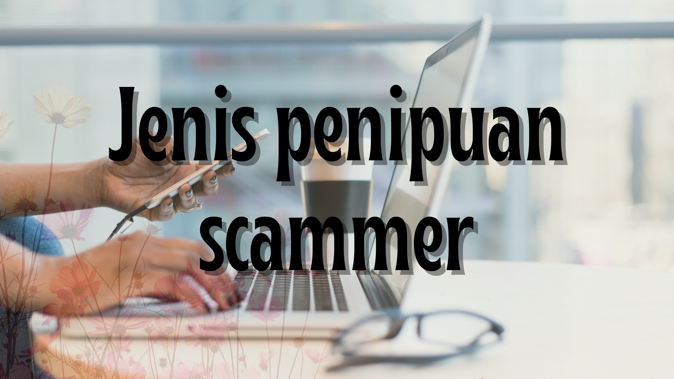 JENIS PENIPUAN SCAMMER