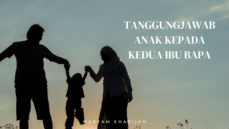 TANGGUNGJAWAB ANAK KEPADA KEDUA IBU BAPA 