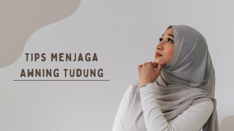 TIPS MENJAGA AWNING TUDUNG