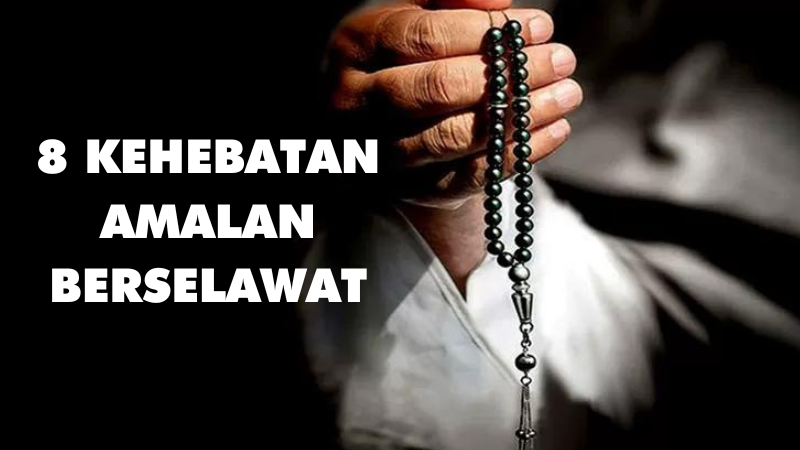 8 KEHEBATAN AMALAN BERSELAWAT