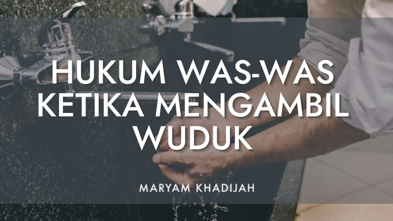 HUKUM WAS-WAS KETIKA MENGAMBIL WUDUK